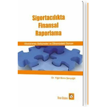 Nisan Sigortacılıkta Finansal Raporlama Uluslararası Gelişmeler Ve Ülkemizdeki Durum - Yiğit Bora Şenyiğit Yiğit Bora Şenyiğit