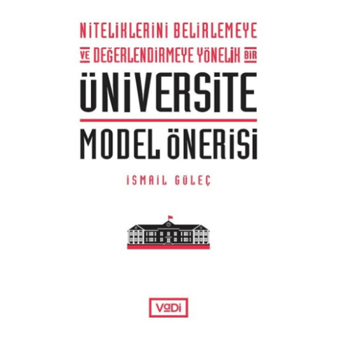 Niteliklerini Belirlemeye Ve Değerlendirmeye Yönelik Bir Üniversite Model Önerisi Ismail Güleç