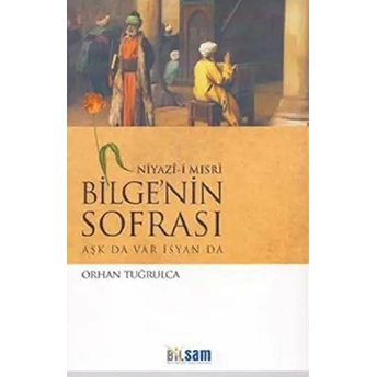 Niyazi-I Mısri Bilge’nin Sofrası Orhan Tuğrulca