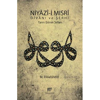 Niyazi-I Mısri Divanı Ve Şerhi (Şamua-Ciltli) Tanrı Erinin Sırları M. Efdal Emre