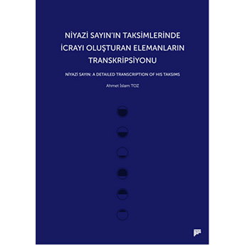 Niyazi Sayın'ın Taksimlerinde Icrayı Oluşturan Elemanların Transkripsiyonu Ahmet Islam Toz