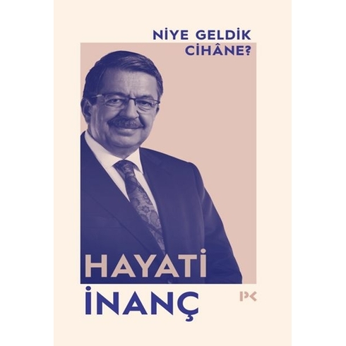 Niye Geldik Cihâne? Hayati Inanç