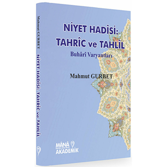 Niyet Hadisi:tahric Ve Tahlil - Buhari Varyantları - Mahmut Gurbet