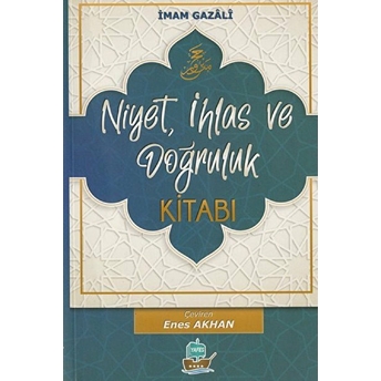 Niyet, Ihlas Ve Doğruluk Kitabı - Imam Gazali