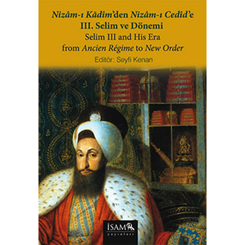 Nizam-I Kadim'den Nizam-I Cedid'e Iıı. Selim Ve Dönemi Seyfi Kenan