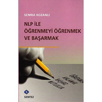 Nlp Ile Öğrenmeyi Öğrenmek Ve Başarmak Semra Kozanlı