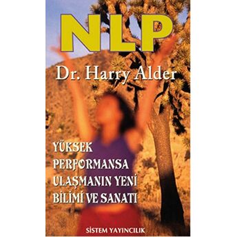 Nlp: Yüksek Performansa Ulaşmanın Yeni Bilimi Ve Sanatı Harry Alder