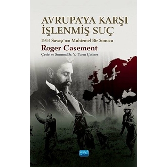 Nobel Akademik Yayıncılık Avrupa'ya Karşı  Işlenmiş Suç - Roger Casement