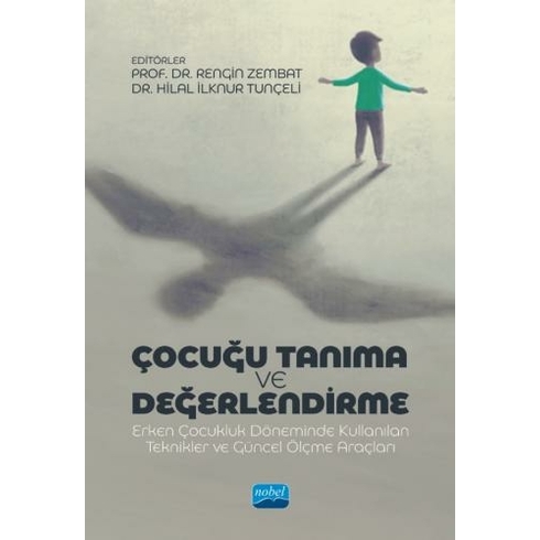 Nobel Akademik Yayıncılık Çocuğu Tanıma Ve Değerlendirme Erken Çocukluk Döneminde Kullanılan Teknikler Ve Güncel Ölçme Araçları