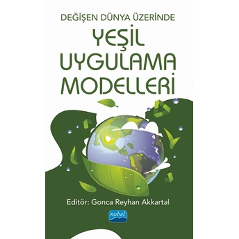 Nobel Akademik Yayıncılık Değişen Dünya Üzerinde Yeşil Uygulama Modelleri - Gonca Reyhan Akkartal