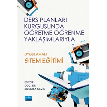 Nobel Akademik Yayıncılık Ders Planları Kurgusunda Öğretme Öğrenme Yaklaşımlarıyla Uygulamalı Stem Eğitimi