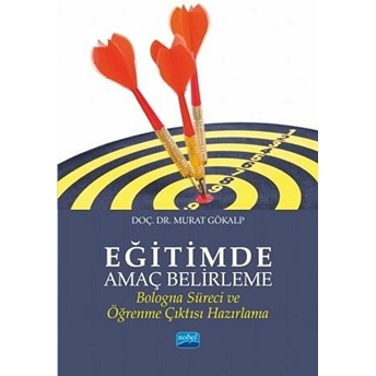 Nobel Akademik Yayıncılık Eğitimde Amaç Belirleme - Bologna Süreci Ve Öğrenme Çıktısı Hazırlama -