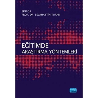 Nobel Akademik Yayıncılık Eğitimde Araştırma Yöntemleri - Selahattin Turan