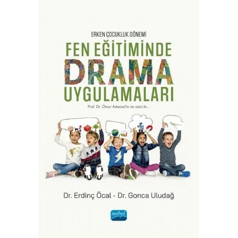 Nobel Akademik Yayıncılık Erken Çocukluk Dönemi Fen Eğitiminde Drama Uygulamaları - Erdinç Öcal