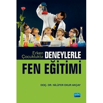 Nobel Akademik Yayıncılık Erken Çocuklukta Deneylerle Fen Eğitimi