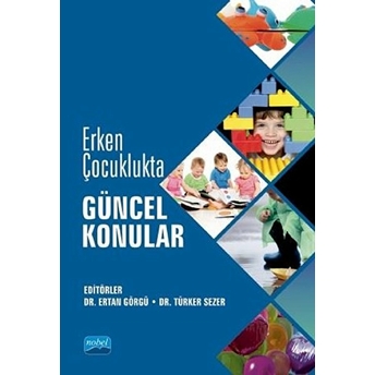 Nobel Akademik Yayıncılık Erken Çocuklukta Güncel Konular - Ertan Görgü