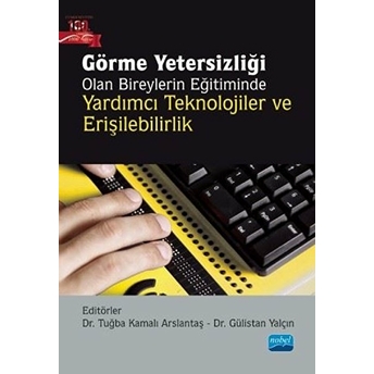 Nobel Akademik Yayıncılık Görme Yetersizliği Olan Bireylerin Eğitiminde Yardımcı Teknolojiler Ve Erişilebilirlik - Abdülmenaf Gül