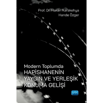 Nobel Akademik Yayıncılık Modern Toplumda Hapishanenin Yangın Ve Yerleşik Konuma Gelişi - Hande Özger