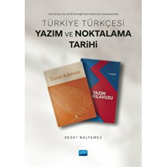 Nobel Akademik Yayıncılık Türk Dil Kurumu Ve Dil Derneği Yazım Kılavuzları Çerçevesinde - Türkiye Türkçesi Yazım Ve Noktalama Tarihi