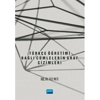 Nobel Akademik Yayıncılık Türkçe Öğretimi - Bağlı Cümlelerin Graf Çizimleri - Filiz Mete