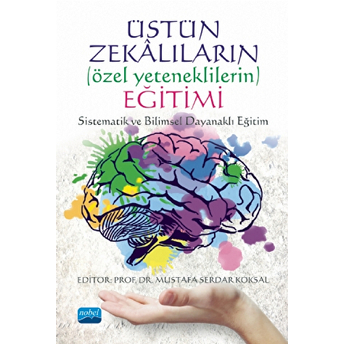 Nobel Akademik Yayıncılık Üstün Zekâlıların (Özel Yeteneklilerin) Eğitimi: Sistematik Ve Bilimsel Dayanaklı Eğitim