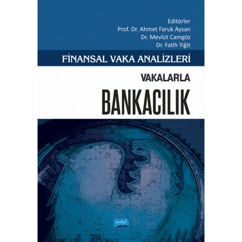 Nobel Akademik Yayıncılık Vakalarla Bankacılık - Finansal Vaka Analizleri - Ahmet Faruk Aysan