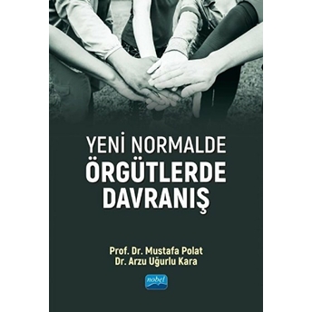 Nobel Akademik Yayıncılık Yeni Normalde Örgütlerde Davranış - Mustafa Polat