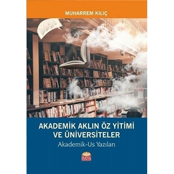 Nobel Bilimsel Eserler Akademik Aklın Öz Yitimi Ve Üniversiteler