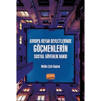 Nobel Bilimsel Eserler Avrupa Refah Devletlerinde Göçmenlerin Sosyal Güvenlik Hakkı - Melike Çallı Kaplan