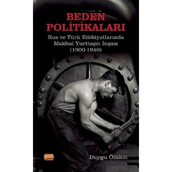 Nobel Bilimsel Eserler Beden Politikaları: Rus Ve Türk Edebiyatlarında Makbul Yurttaşın Inşası (1900-1940)