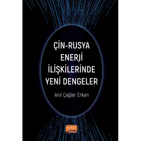 Nobel Bilimsel Eserler Çin-Rusya Enerji Ilişkilerinde Yeni Dengeler - Anıl Çağlar Erkan