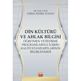 Nobel Bilimsel Eserler Din Kültürü Ve Ahlak Bilgisi Öğretmen Yetiştirme Programlarına Ilişkin Kalite Standartlarının Belirlenmesi - Emine Zehra Turan