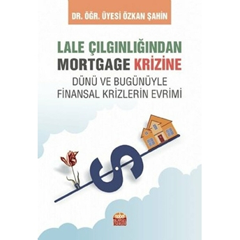 Nobel Bilimsel Eserler Lale Çılgınlığından Mortgage Krizine - Özkan Şahin