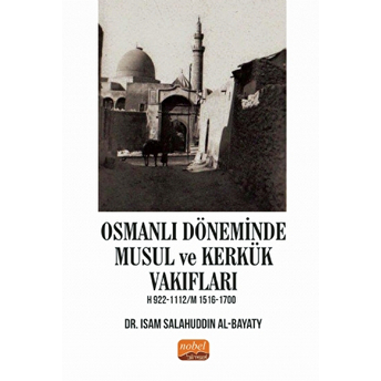 Nobel Bilimsel Eserler Osmanlı Döneminde Musul Ve Kerkük Vakıfları H.922-1112 / M.1516-1700