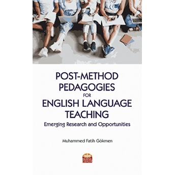 Nobel Bilimsel Eserler Post-Method Pedagogies For English Language Teaching: Emerging Research And Opportunities