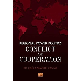 Nobel Bilimsel Eserler Regional Power Politics: Conflict And Cooperation - Çağla Mavruk Cavlak