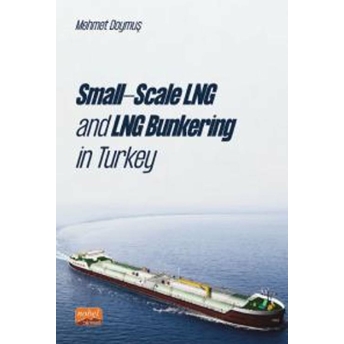 Nobel Bilimsel Eserler Small-Scale Lng And Lng Bunkering In Turkey - Kolektif