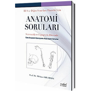 Nobel Tıp Tus Ve Diğer Sınavlara Hazırlık Için Anatomi Soruları: Sistematik Ve Topografik Düzende Mehmet Yıldırım