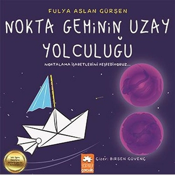 Nokta Geminin Uzay Yolculuğu - Noktalama Işaretlerini Keşfediyoruz Fulya Aslan Gürşen