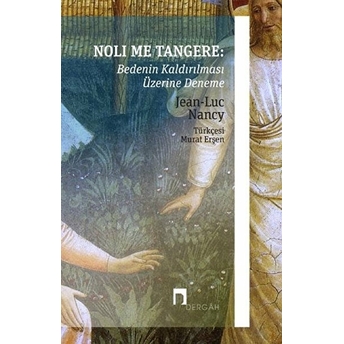 Noli Me Tangere: Bedenin Kaldırılması Üzerine Deneme Jean-Luc Nancy