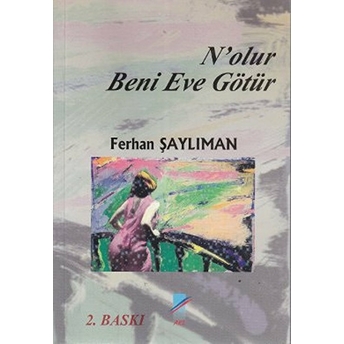 N'olur Beni Eve Götür-Ferhan Şaylıman