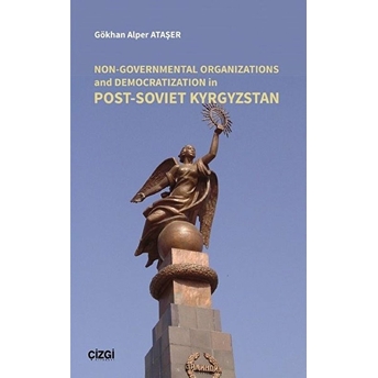 Non-Governmental Organizations And Democratization In Post-Soviet Kyrgyzstan Gökhan Alper Ataşer