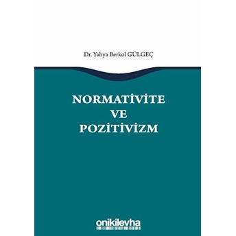 Normativite Ve Pozitivizm - Yahya Berkol Gülgeç