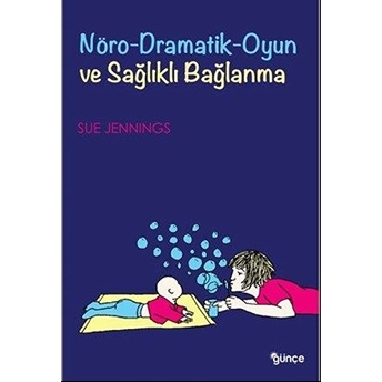 Nöro Dramatik Oyun Ve Sağlıklı Bağlanma Sue Jennings