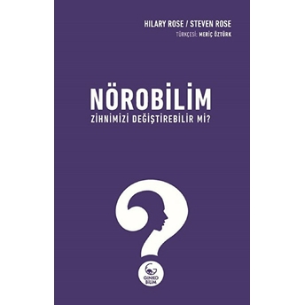 Nörobilim Zihnimizi Değiştirebilir Mi? Hilary Rose / Steven Rose