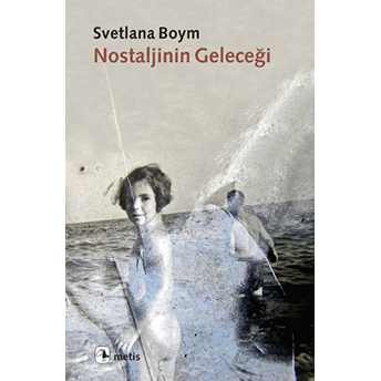 Nostaljinin Geleceği Svetlana Boym