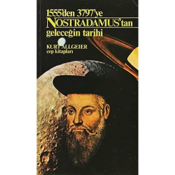 Nostradamus'tan Geleceğin Tarihi 1555'Den 3797'Ye-Kurt Allgeier