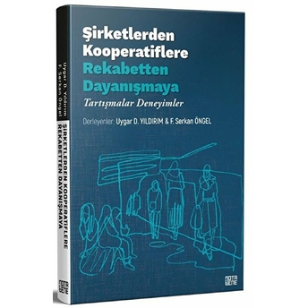 Nota Bene Yayınları Şirketlerden Kooperatiflere, Rekabetten Dayanışmaya – Tartışmalar, Deneyimler - F. Serkan Öngel - Uygar Dursun Yıldırım