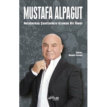 Notalardan Şantiyelere Uzana Bir Ömür - Mustafa Alpagut