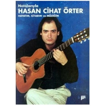 Notalarıyla Hasan Cihat Örter Hayatım, Gitarım Ve Müziğim Hasan Cihat Örter